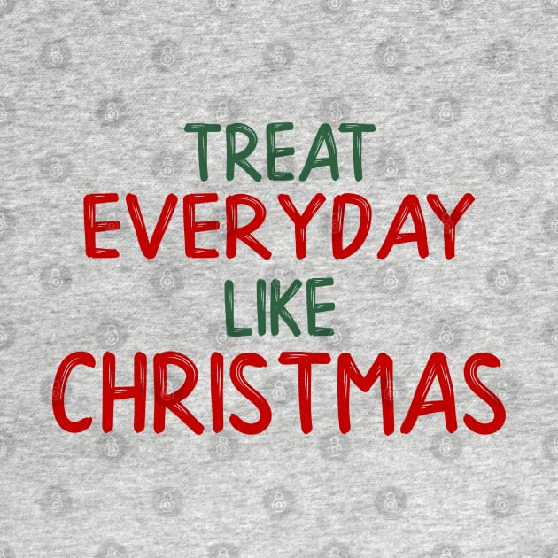 Elf - Treat everyday like Christmas by qpdesignco